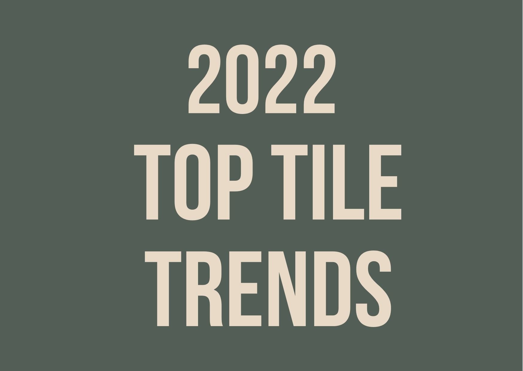 Top Tile Trends 22